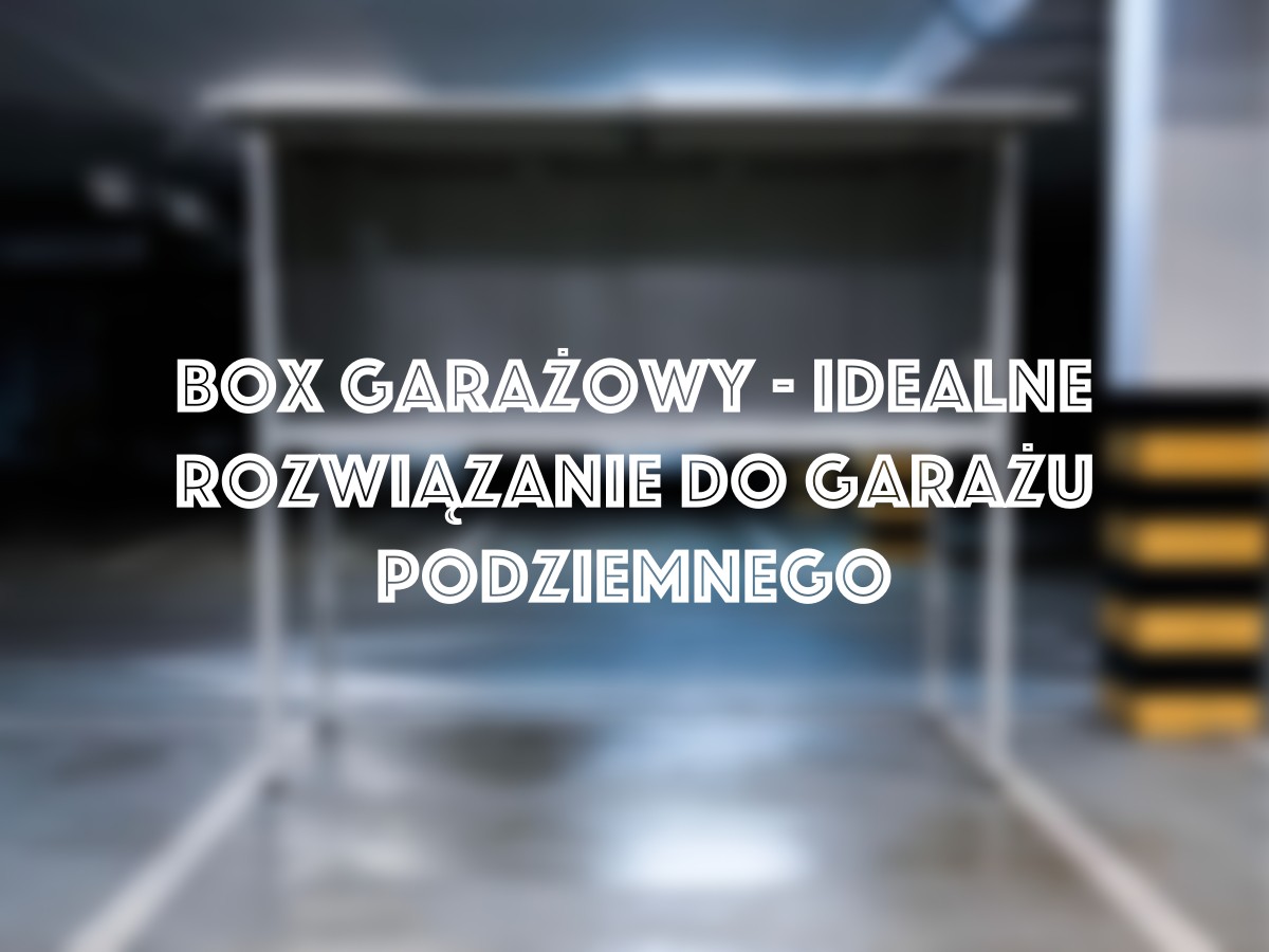 You are currently viewing Box garażowy – idealne rozwiązanie do przechowywania w garażu podziemnym